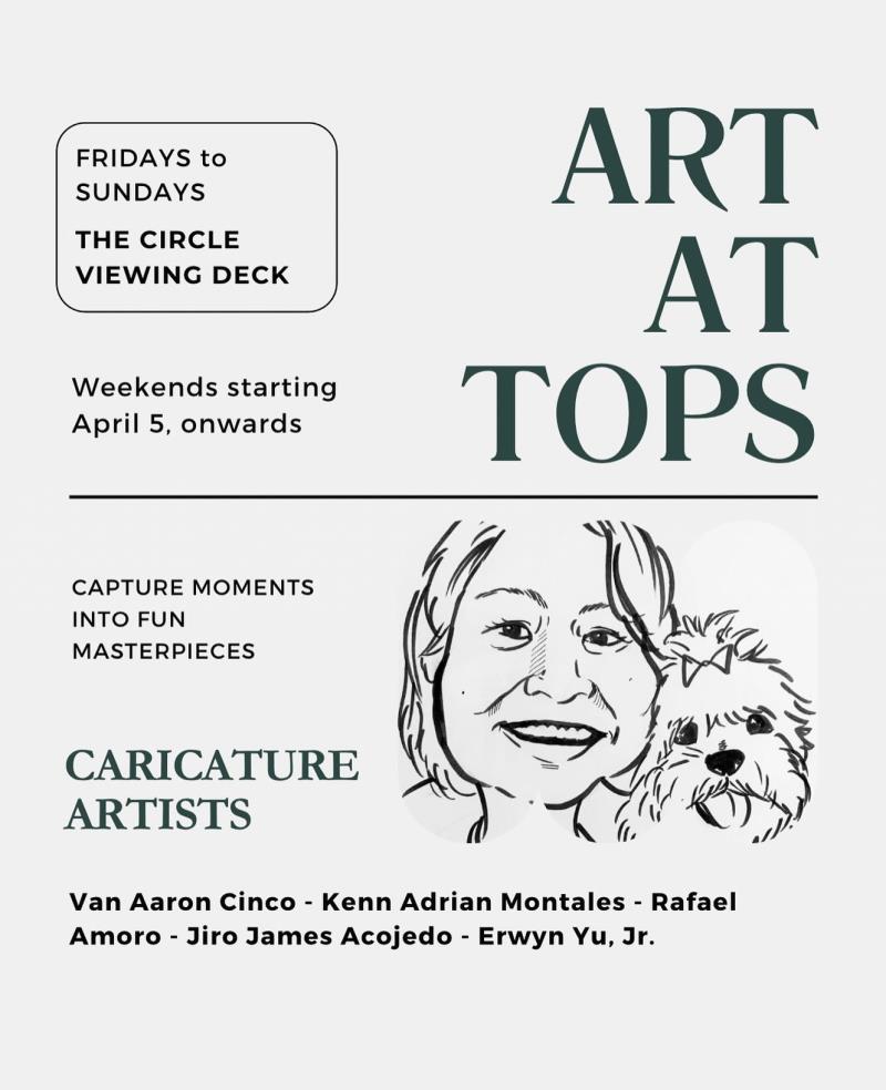 ART AT TOPS  Have your moments captured with a whimsical touch while taking in the view. Tap in with our resident caricature artists at The Circle every WEEKEND (Friday, Saturday, Sunday) starting April 5.